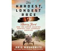 The Hardest, Longest Race: Henry Ford and the Cross-country Contest That Changed America