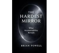 The Hardest Mirror: What Accountability Reveals