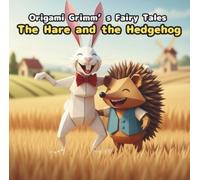 The Hare and the Hedgehog: Origami Grimm's Fairy Tales