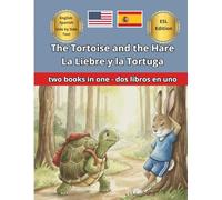 The Hare and the Tortoise La Liebre y la Tortuga Short bilingual story Cuento corto bilingüe: Bilingual Edition with Paragraph by Paragraph ... Children Ages 2 to 12 Para Niños de 2 a 12