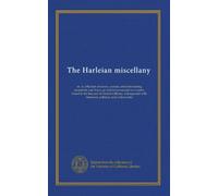 The Harleian miscellany (v.2): or, A collection of scarce, curious, and entertaining pamphlets and tracts, as well in manuscript as in print, found in ... historical, political, and critical notes