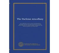 The Harleian miscellany (v.7): or, A collection of scarce, curious, and entertaining pamphlets and tracts, as well in manuscript as in print, found in ... historical, political, and critical notes