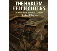 The Harlem Hellfighters: 10 Interesting Facts About The Historic African American WW1 Regiment
