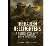 The Harlem Hellfighters: The History of the 369th Infantry Regiment during World War I