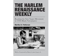 The Harlem Renaissance Weekly: Reading the New Negro Movement in 1920s Black Newspapers