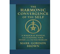 The Harmonic Convergence of the Self: A Magickal Manual for Aligning Your Inner and Outer Worlds1