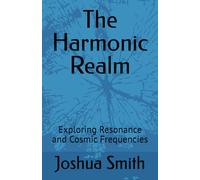 The Harmonic Realm: Exploring Resonance and Cosmic Frequencies: 4