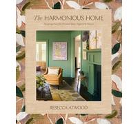 The Harmonious Home : Designing Peaceful, Personal Spaces Inspired by Nature
