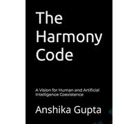 The Harmony Code: A Vision for Human and Artificial Intelligence Coexistence