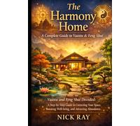 THE HARMONY HOME: A COMPLETE GUIDE TO VAASTU & FENG SHUI: Vaastu and Feng Shui Decoded: A Step-by-Step Guide to Correcting Your Space, Boosting Well-being, and Attracting Abundance