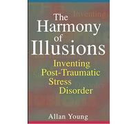 The Harmony of Illusions: Inventing Post-Traumatic Stress Disorder [Lingua inglese]