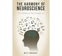 The Harmony of Neuroscience: The Patterns That Shape Us