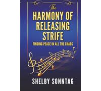 The Harmony of Releasing Strife: Finding Peace and Serenity in All the Chaos