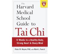 The Harvard Medical School Guide to Tai Chi: 12 Weeks to a Healthy Body, Strong Heart, and Sharp Mind
