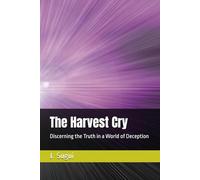The Harvest Cry: Discerning the Truth in a World of Deception