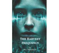 The Harvest Frequency: A World Synchronized. A Girl Unchanged.
