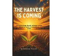 The Harvest Is Coming: Trust God in the Silence