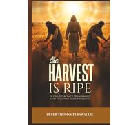 The Harvest Is Ripe: A Call To Urgency, Discernment, And Kingdom Responsibility