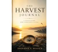 The Harvest Journal: A Field Guide for Conscious Living
