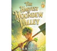 The Harvest of Moondew Valley: A Low Stakes Cozy Slice of Life Farming Fantasy LitRPG