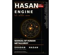 THE HASAN ENGINE v1.0: World's First Manual of Human Metallurgy