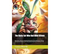 The Hasty Cat Who Had Blind Kittens: Slow Down, Little Cat: A Fun and Heartwarming Full-Color Picture Book About Patience, Self-Control, Learning from Mistakes, and the Power of Waiting