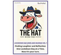 The Hat Micro Pub Lockdown Dad Jokes and Musings Vol 1: The Milk Run. Finding Laughter and Reflection One Lockdown Day at a Time. Now it’s your turn. ... decide. Grab a pen and let’s raise a smile.