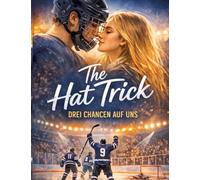 The Hat Trick - Drei Chancen auf uns: Prickelnde College-Sports-Romance