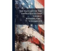 The Hatchet Of The United States Ship "george Washington,", Volumes 1-9