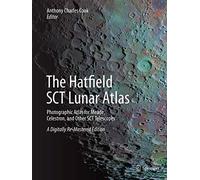 The Hatfield SCT Lunar Atlas: Photographic Atlas for Meade, Celestron, and Other SCT Telescopes: A Digitally Re-Mastered Edition