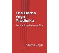 The Hatha Yoga Pradipika: Awakening the Inner Fire