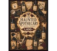 The Haunted Apothecary Victorian Naturalist & Botanical Ephemera: 1,400+ Medicinal Bottles, Botanical Specimens, Moths, Ravens, Mushrooms, Labels, ... Collage, Grimoires & Altered Books.