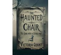 The Haunted Chair: The Chair with a Storied Past