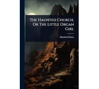 The Haunted Church, Or The Little Organ Girl