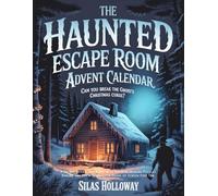 The Haunted Escape Room Advent Calendar: Can You Break the Ghost's Christmas Curse?: A 24-Day Interactive Story with 50+ Mind-Bending Puzzles, Riddles, and Brain Teasers for Hours of Screen-Free Fun