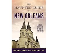The Haunted Guide to New Orleans: Ghosts, Vampires & Voodoo Protection