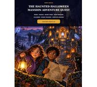 The Haunted Halloween Mansion Adventure Quest: Mazes, Puzzles, Secret Codes, Word Searches, Colouring and a Spooky Mystery for Kids Ages 6-10