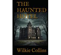 THE HAUNTED HOTEL: A Supernatural Thriller from the Master of Victorian Suspense