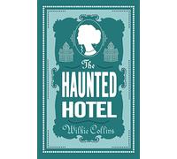 The Haunted Hotel: Wilkie Collins: Annotated Edition
