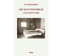 The Haunted House: A True Ghost Story