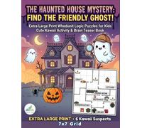 The Haunted House Mystery: Find the Friendly Ghost!: Interactive 7x7 Logic Grids, Clues & Whodunit Logic Puzzles for Kids in the Haunted Mansion | Fun ... | Extra Large Print, Cute Kawaii Activity