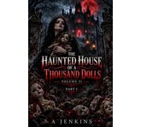 The haunted House Of a thousand dolls: Volume II part I