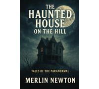 The Haunted House on the Hill: Tales of the Paranormal