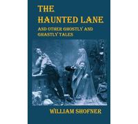 The Haunted Lane: And Other Ghostly and Ghastly Tales