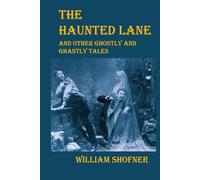 The Haunted Lane: And Other Ghostly and Ghastly Tales