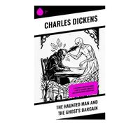 The Haunted Man and the Ghost's Bargain: A Victorian Christmas Ghost Story of Memory, Morality, and Supernatural Redemption