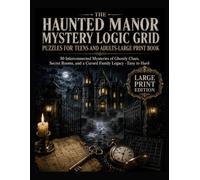 The Haunted Manor Mystery Logic Grid Puzzles for Teens and Adults-Large Print Book: 50 Interconnected Mysteries of Ghostly Clues, Secret Rooms, and a Cursed Family Legacy - Easy to Hard