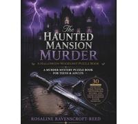 The Haunted Mansion Murder: A Halloween Whodunit Puzzle Book: A Murder Mystery Puzzle Book for Teens & Adults: 30 Immersive Detective Logic Puzzles, ... Clues to Solve the Blackwood Manor Homicide