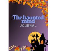 The haunted mind journal: Explore your dark thoughts secrets & spooky dreams