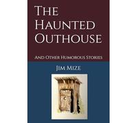The Haunted Outhouse: And Other Humorous Stories